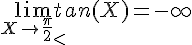 4$\lim_{X\to \frac{\pi}{2}_<} tan(X)=-\infty